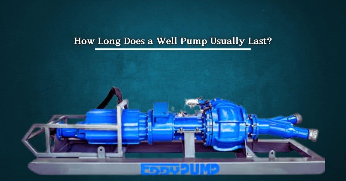 How Long Does a Well Pump Usually Last?
