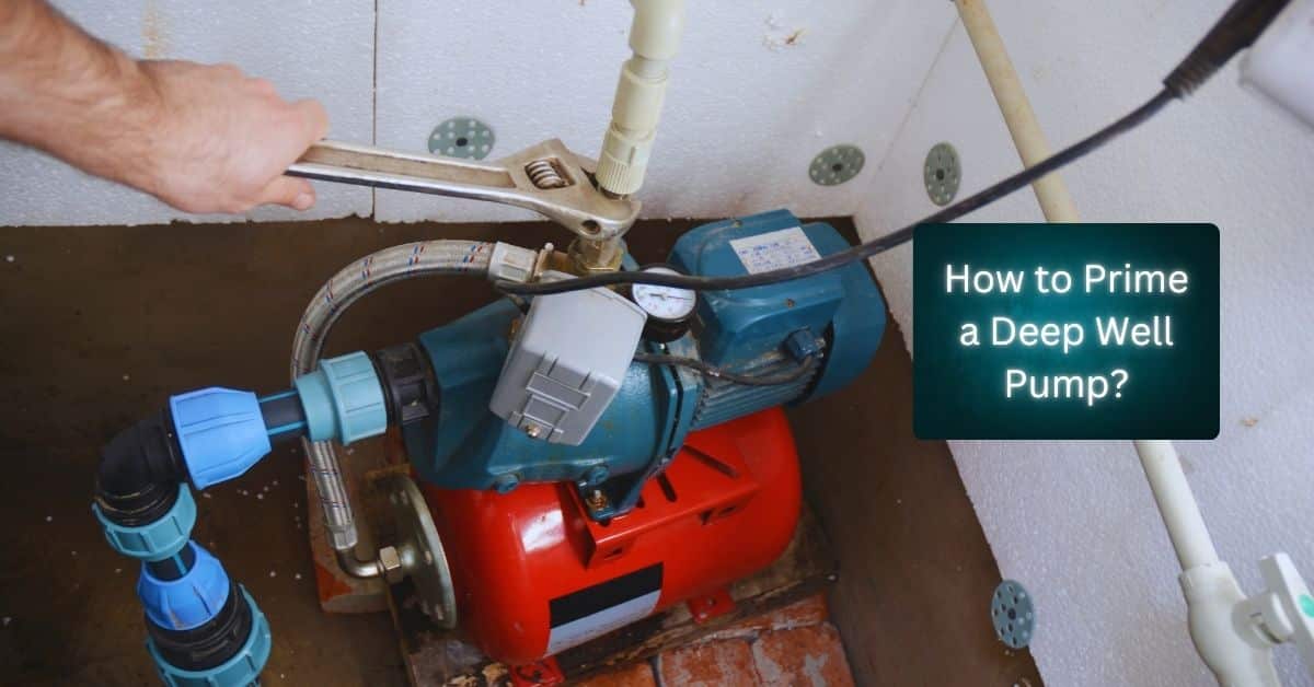 How to Prime a Deep Well Pump?